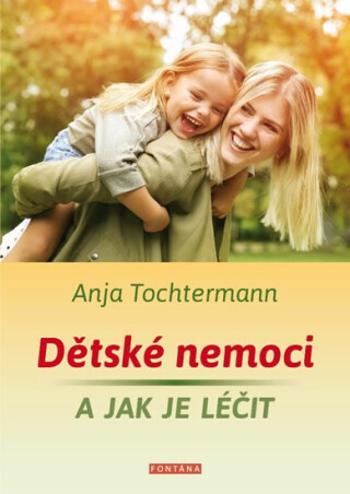 Dětské nemoci a jak je léčit - Anja Tochtermann