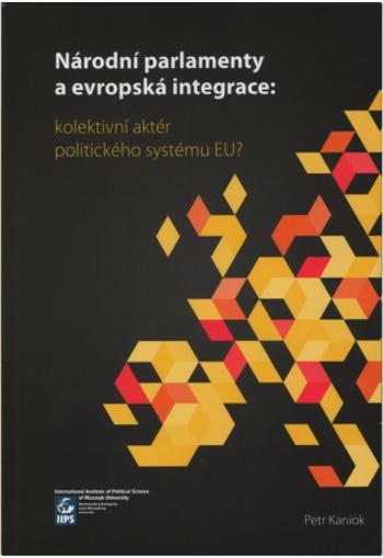 Národní parlamenty a evropská integrace: kolektivní aktér politického systému EU? - Petr Kaniok