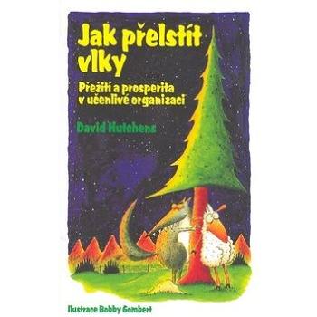 Jak přelstít vlky: Přežití a prosperita v učenlivé organizaci (978-80-7259-045-2)