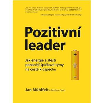 Pozitivní leader: Jak energie a štěstí pohánějí špičkové týmy na cestě k úspěchu (978-80-7261-593-3)