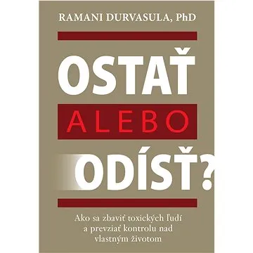 Ostať alebo odísť?: Ako sa zbaviť toxických ľudí a prevziať kontrolu nad vlastným životom (978-80-8109-422-4)