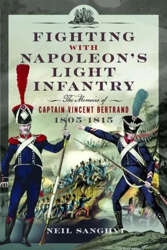 Fighting with Napoleon's Light Infantry - Neil Sanghvi