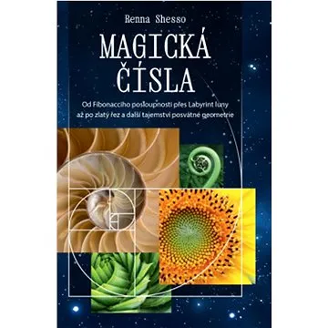 Magická čísla: Od Fibonacciho posloupnosti přes Labyrint luny až po zlatý řez a další tajemství (978-80-7554-341-7)