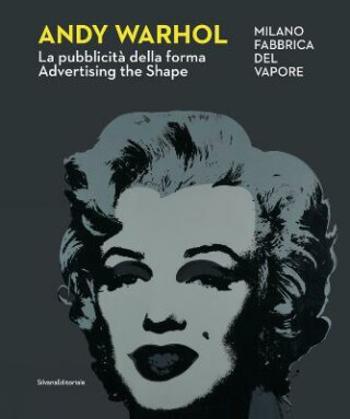 Andy Warhol: Advertising the Shape - Achille Bonito Oliva, Edoardo Falcioni