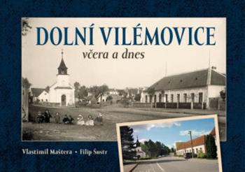 Dolní Vilémovice včera a dnes - Milan Šustr, Maštera Vlastimil