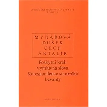 Poskytni králi výmluvná slova: Korespondence starověké Levanty (978-80-7298-469-5)