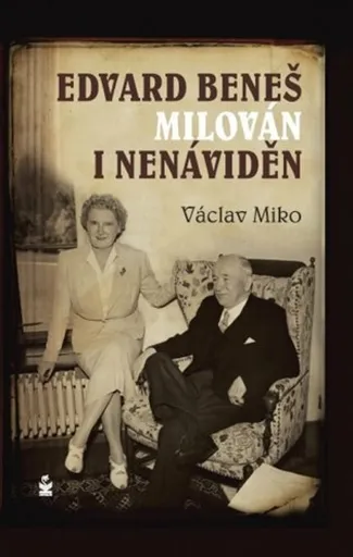 Edvard Beneš. Milován i nenáviděn - Václav Miko
