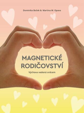 Magnetické rodičovství - Dominika Boček, Martina W. Opava