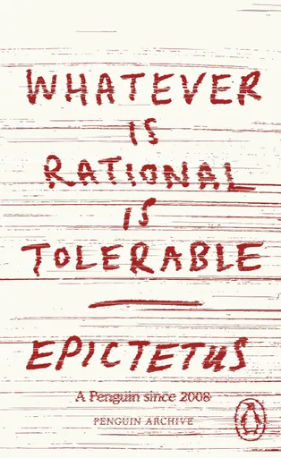 Whatever is Rational is Tolerable - Epictetus