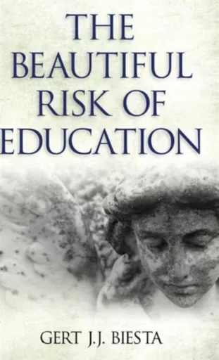 Beautiful Risk of Education - Gert J. J. Biesta