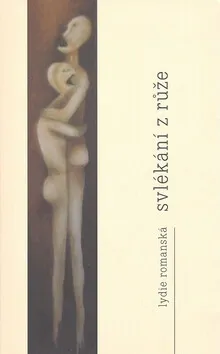 Svlékání z růže - Lydie Romanská