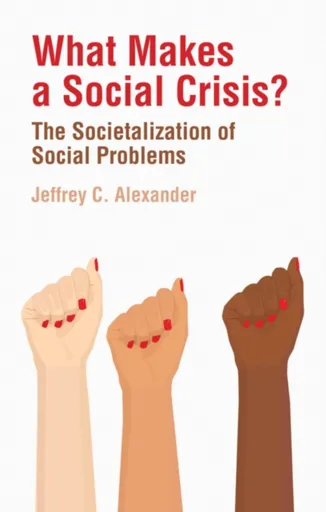 What Makes a Social Crisis? - Jeffrey C.  Alexander
