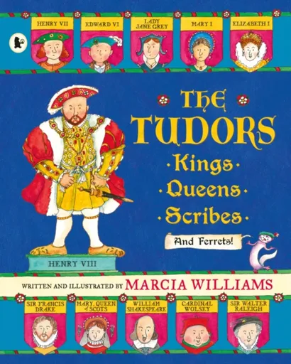 The Tudors: Kings, Queens, Scribes and Ferrets! - Marcia Williams