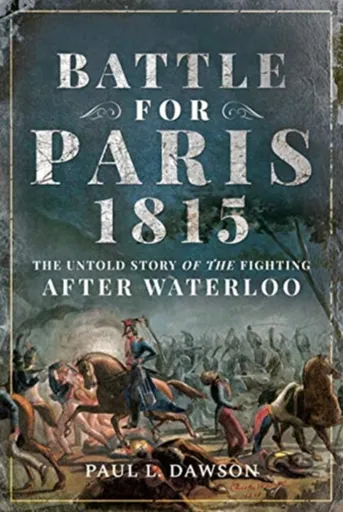 Battle for Paris 1815 - Paul L. Dawson