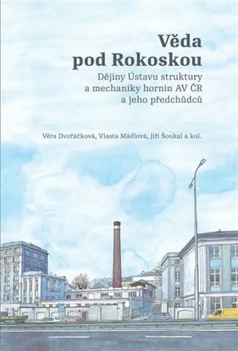 Věda pod Rokoskou - Jiří Šoukal, Vlasta Mádlová, kolektiv autorů, Věra Dvořáčková