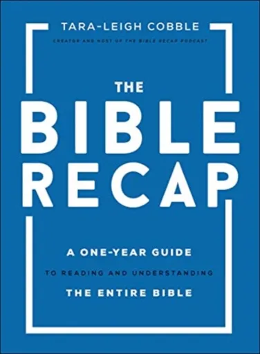 The Bible Recap â€“ A Oneâ€“Year Guide to Reading and Understanding the Entire Bible - Taraâ€“leigh Cobble