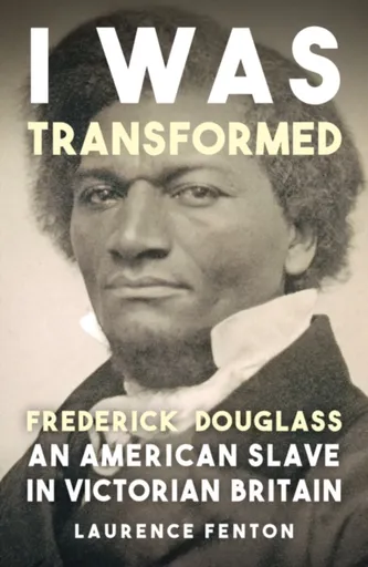 'I Was Transformed' Frederick Douglass - Laurence Fenton