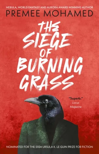 The Siege of Burning Grass: Shortlisted for the 2024 Ursula K. Le Guin Prize for Fiction - Premee Mohamed