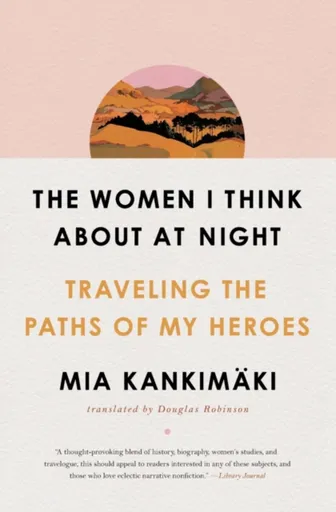 The Women I Think About at Night - Mia Kankimäki