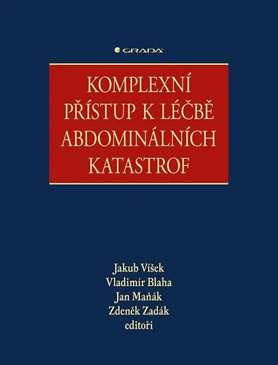 Komplexní přístup k léčbě abdominálních katastrof - Zdeněk Zadák, Jakub Víšek, Vladimír Blaha, Jan Maňák