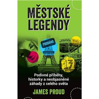 Městské legendy: Podivné příběhy, historky a neobjasněné záhady z celého světa (978-80-7508-734-8)