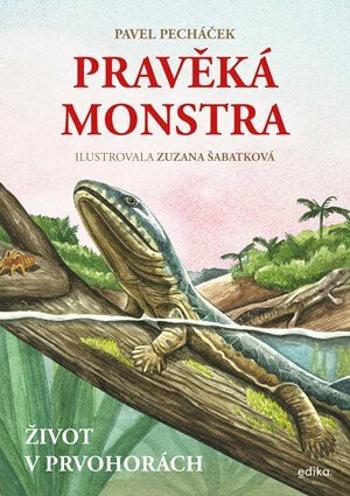 Pravěká monstra – Život v prvohorách - Pavel Pecháček