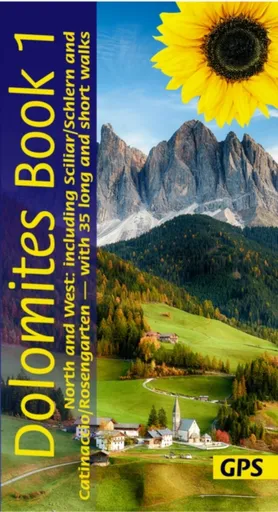 Dolomites Sunflower Walking Guide Vol 1 - North and West - Dietrich Hollhuber, Florian Fritz