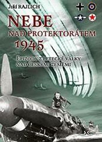 Nebe nad protektorátem 1945 - Jiří Rajlich