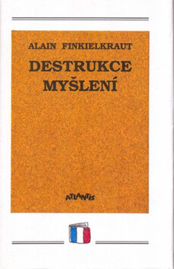 Destrukce myšlení - Alain Finkielkraut