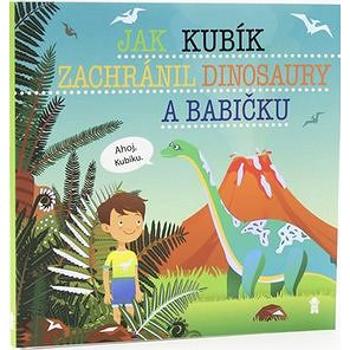 Jak Kubík zachránil dinosaury a babičku (978-80-7617-521-1)