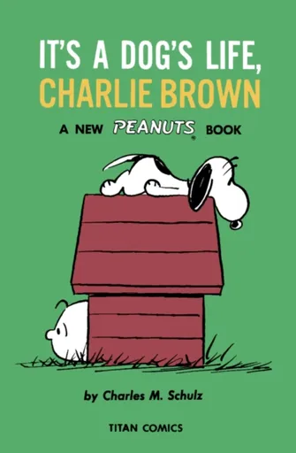 Peanuts: It's A Dog's Life, Charlie Brown - Charles M. Schulz
