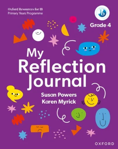 Oxford Resources for IB PYP: My Reflection Journal Grade 4 - Karen Myrick, Susan Powers