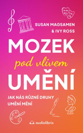 Mozek pod vlivem umění - Susan Magsamen, Ivy Ross - e-kniha