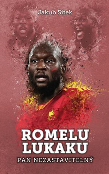 Romelu Lukaku: pan nezastavitelný  - Jakub Sitek - e-kniha