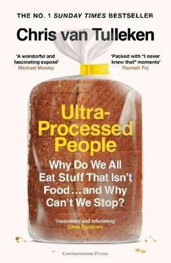 Ultra-Processed People: Why Do We All Eat Stuff That Isn´t Food ... and Why Can´t We Stop? - Chris van Tulleken