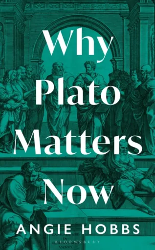 Why Plato Matters Now - Angie Hobbs