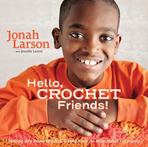 Hello, Crochet Friends! - Jennifer Larson, Jonah Larson