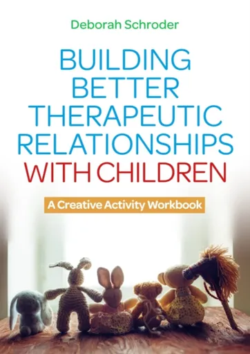 Building Better Therapeutic Relationships with Children - Deborah Schroder