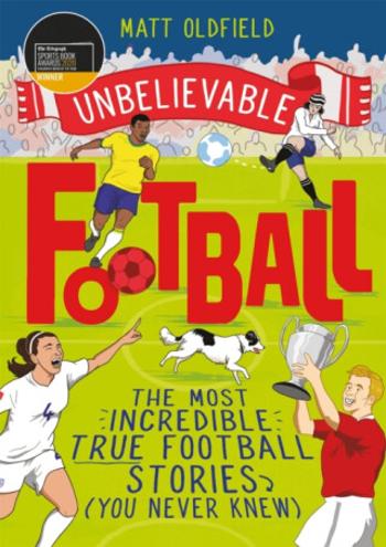 The Most Incredible True Football Stories (You Never Knew) - Matt Oldfield