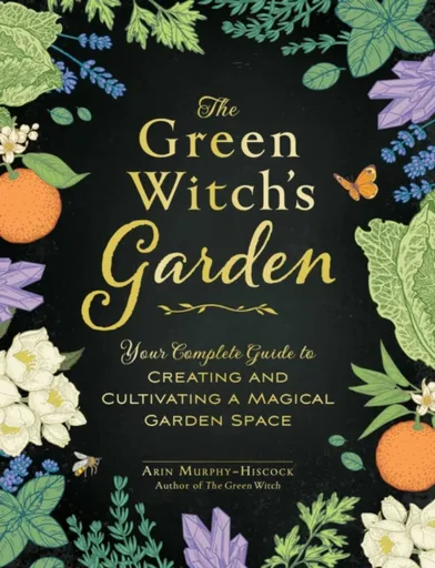 The Green Witch's Garden - Arin Murphy-Hiscock