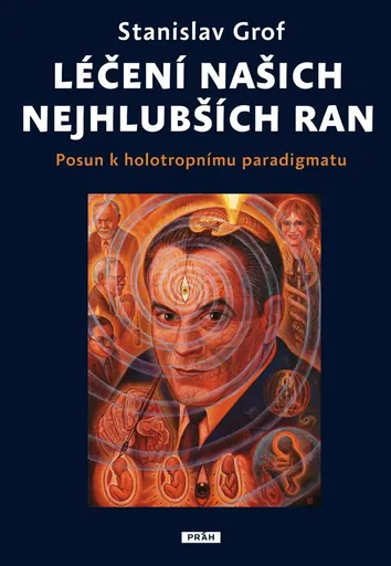 Léčení našich nejhlubších ran - Stanislav Grof