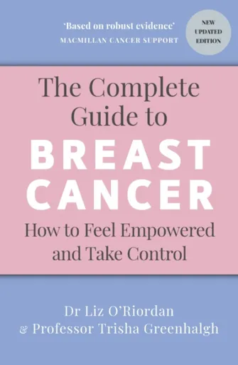 The Complete Guide to Breast Cancer - Dr Liz Oâ€™Riordan, Professor Trisha Greenhalgh