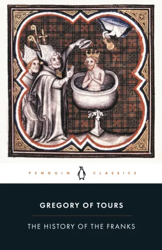 The History of the Franks - Gregory of Tours