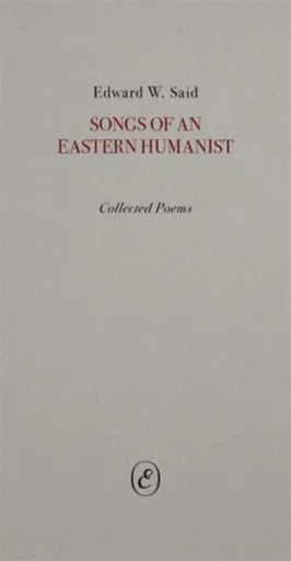 Songs of an Eastern Humanist - Edward W. Said