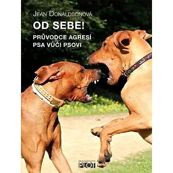 Od sebe!: Průvodce agresí psa vůči psovi (978-80-7428-167-9)