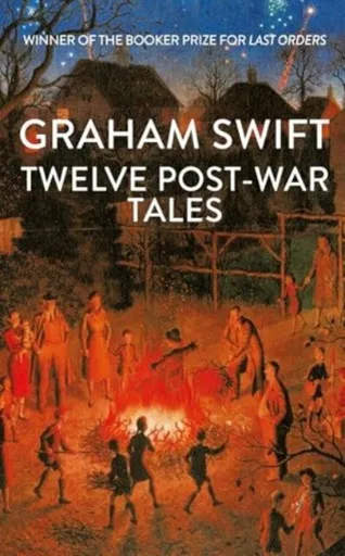 Twelve Post-War Tales - Graham Swift