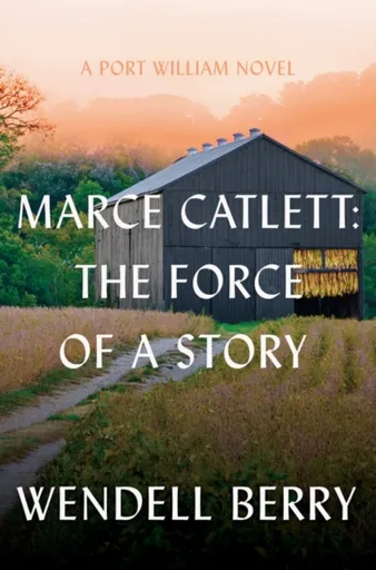 Marce Catlett: The Force of a Story - Berry Wendell