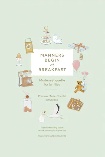 Manners Begin at Breakfast, Revised and Updated Edition - Princess Marie-Chantal Of Greece