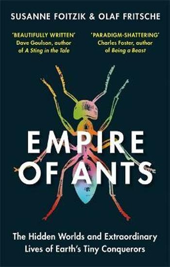 Empire of Ants: The hidden worlds and extraordinary lives of Earth's tiny conquerors - Olaf Fritsche, Susanne Foitzik