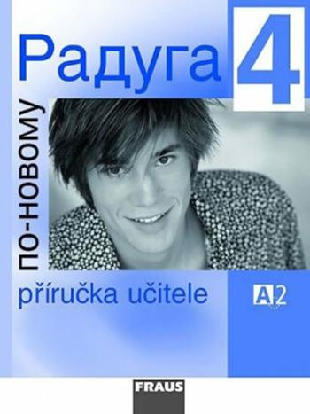 Raduga po-novomu 4 - Příručka učitele A2 - Stanislav Jelínek, Radka Hříbková, Ljubov Fjodorovna Alexejeva